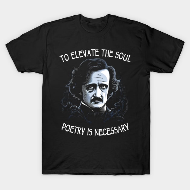To Elevate The Soul Poetry Is Necessary T-Shirt by Tshirt Samurai